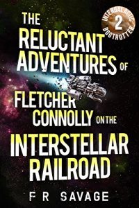 Download The Reluctant Adventures of Fletcher Connolly on the Interstellar Railroad Vol. 2: Intergalactic Bogtrotter pdf, epub, ebook