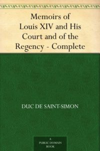 Download Memoirs of Louis XIV and His Court and of the Regency – Complete pdf, epub, ebook