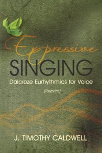 Download Expressive Singing: Dalcroze Eurhythmics for Voice pdf, epub, ebook