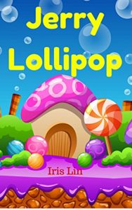 Download Books for Kids: Jerry Lollipop (Friend of Lilly Ice Cream) (Bedtime Stories for Kids age 2-6) Short Stories for Kids, Kids Books, Children’s Books, Early Readers, Beginner Readers (Fun Time Series) pdf, epub, ebook