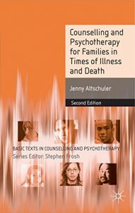 Download Counselling and Psychotherapy for Families in Times of Illness and Death (Basic Texts in Counselling and Psychotherapy) pdf, epub, ebook