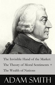 Download The Invisible Hand of the Market: The Theory of Moral Sentiments + The Wealth of Nations (2 Pioneering Studies of Capitalism) pdf, epub, ebook