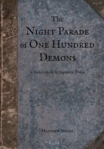 Download The Night Parade of One Hundred Demons: A Field Guide to Japanese Yokai (Yokai Series Book 1) pdf, epub, ebook