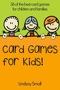 Download Card Games for Kids: 36 of the Best Card Games for Children and Families pdf, epub, ebook