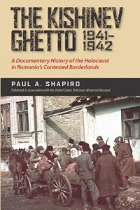 Download The Kishinev Ghetto, 1941-1942: A Documentary History of the Holocaust in Romania’s Contested Borderlands pdf, epub, ebook