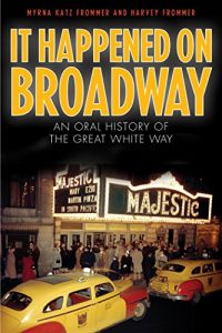 Download It Happened on Broadway: An Oral History of the Great White Way pdf, epub, ebook