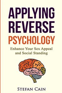 Download Applying Reverse Psychology: Enhance Your Sex Appeal and Social Standing pdf, epub, ebook