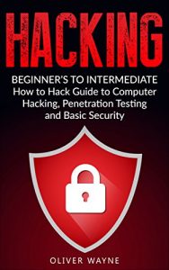 Download Hacking: Beginner’s To Intermediate How to Hack Guide to Computer Hacking, Penetration Testing and Basic Security (Hacking For Beginners, Penetration Testing, Computer Security, How to Hack Book 1) pdf, epub, ebook