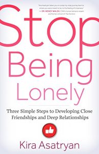 Download Stop Being Lonely: Three Simple Steps to Developing Close Friendships and Deep Relationships pdf, epub, ebook