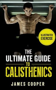 Download Calisthenics: The ultimate guide to calisthenics: How calisthenics :Body Weight Training ,Workout and Exercises Can Help You Build Lean Muscle and Stay Fit pdf, epub, ebook