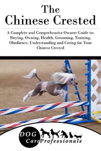 Download The Chinese Crested: A Complete and Comprehensive Owners Guide to: Buying, Owning, Health, Grooming, Training, Obedience, Understanding and Caring for … Caring for a Dog from a Puppy to Old Age 1) pdf, epub, ebook