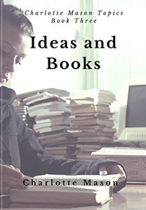 Download Ideas and Books: The Method of Education (Charlotte Mason Topics Book 3) pdf, epub, ebook