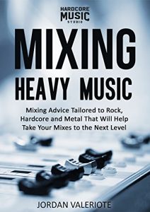 Download Mixing Heavy Music: Mixing advice tailored to rock, hardcore and metal that will help take your mixes to the next level. pdf, epub, ebook