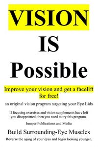 Download Vision Is Possible – Improve your vision and get a facelift for free!: an original vision program targeting your Eye Lids pdf, epub, ebook