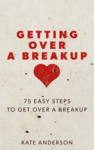 Download Getting Over A Breakup: 75 Easy Steps To Get Over A Breakup pdf, epub, ebook