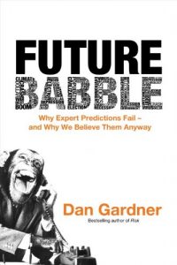 Download Future Babble: Why Expert Predictions Fail – and Why We Believe Them Anyway pdf, epub, ebook