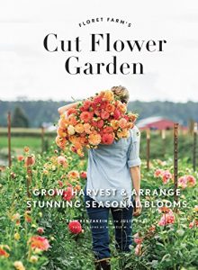 Download Floret Farm’s Cut Flower Garden: Grow, Harvest, and Arrange Stunning Seasonal Blooms pdf, epub, ebook