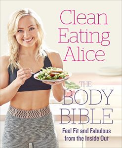 Download Clean Eating Alice The Body Bible: Feel Fit and Fabulous from the Inside Out pdf, epub, ebook