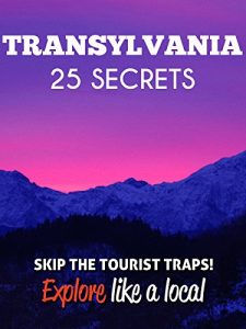 Download Transylvania 25 Secrets – The Locals Travel Guide  For Your Trip to Transylvania ( Romania ): Skip the tourist traps and explore like a local : Where to Go, Eat & Party in Transylvania 2016 / 2017 pdf, epub, ebook