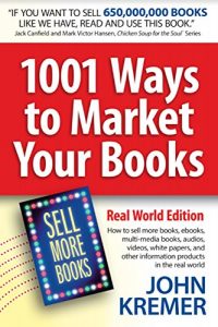 Download 1001 Ways to Market Your Books, Real World Edition: Authors: How to sell more books, ebooks, multi-media books, audios, videos, white papers, and other information products in the real world pdf, epub, ebook