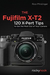 Download The Fujifilm X-T2: 120 X-Pert Tips to Get the Most Out of Your Camera pdf, epub, ebook