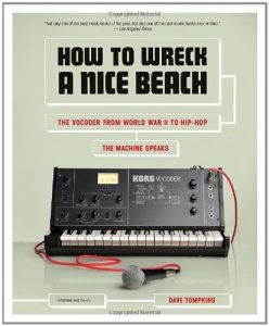 Download How to Wreck a Nice Beach: The Vocoder from World War II to Hip-Hop, The Machine Speaks pdf, epub, ebook