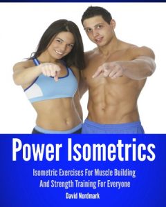 Download Power Isometrics: Isometric Exercises For Muscle Building And Strength Training For Everyone (workout guide, burn fat, conditioning, exercise workout Book 1) pdf, epub, ebook