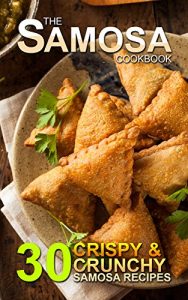 Download The Samosa Cookbook: 30 Crispy and Crunchy Samosa Recipes pdf, epub, ebook