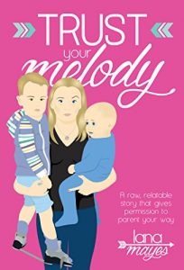 Download Trust Your Melody: A raw, relatable story that gives you permission to parent your way. pdf, epub, ebook