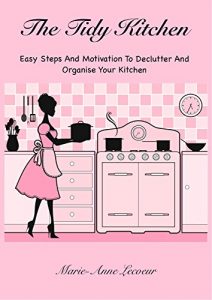 Download The Tidy Kitchen: Easy Steps And Motivation To Declutter And Organise Your Kitchen pdf, epub, ebook