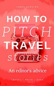 Download How To Pitch Travel Stories: An Editor’s Advice (Travel Write Earn Book 1) pdf, epub, ebook