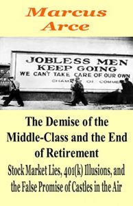 Download The Demise of the Middle-Class and the End of Retirement: Stock Market Lies, 401(k) Illusions, and Castles in the Air pdf, epub, ebook