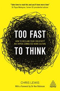 Download Too Fast to Think: How to Reclaim Your Creativity in a Hyper-connected Work Culture pdf, epub, ebook