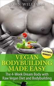 Download Vegan Bodybuilding: The 4-Week Dream Body with Raw Vegan Diet and Bodybuilding (Raw Vegan Bodybuilding) pdf, epub, ebook