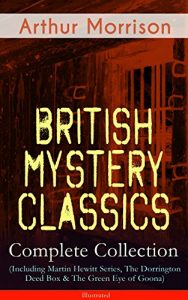 Download British Mystery Classics – Complete Collection (Including Martin Hewitt Series, The Dorrington Deed Box & The Green Eye of Goona) – Illustrated: Martin … Hewitt, The First Magnum and many more pdf, epub, ebook
