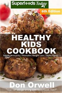Download Healthy Kids Cookbook: Over 220 Quick & Easy Gluten Free Low Cholesterol Whole Foods Recipes full of Antioxidants & Phytochemicals (Healthy Kids Natural Weight Loss Transformation) pdf, epub, ebook
