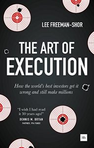 Download The Art of Execution: How the world’s best investors get it wrong and still make millions pdf, epub, ebook