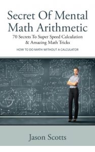 Download Secret Of Mental Math Arithmetic: 70 Secrets To Super Speed Calculation & Amazing Math Tricks: How to Do Math without a Calculator pdf, epub, ebook