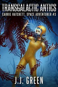 Download Transgalactic Antics (Carrie Hatchett, Space Adventurer Series Book 3) pdf, epub, ebook
