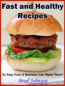 Download Fast and Healthy Recipes: So Easy Even a Bachelor Can Make Them! pdf, epub, ebook