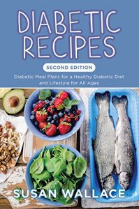Download Diabetic Recipes [Second Edition]: Diabetic Meal Plans for a Healthy Diabetic Diet and Lifestyle for All Ages pdf, epub, ebook