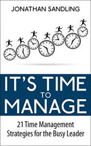 Download It’s Time to Manage: 21 Time Management Strategies for the Busy Leader pdf, epub, ebook