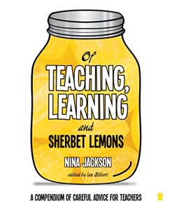 Download Of Teaching, Learning and Sherbet Lemons: A compendium of advice for teachers pdf, epub, ebook