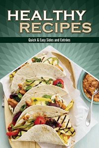 Download Healthy Recipes: Quick & Easy Sides and Entrées (Volume Book 1) pdf, epub, ebook