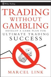 Download Trading Without Gambling: Develop a Game Plan for Ultimate Trading Success (Wiley Trading) pdf, epub, ebook