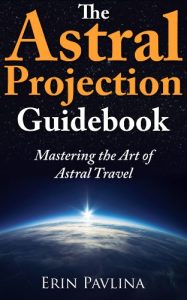 Download The Astral Projection Guidebook:  Mastering the Art of Astral Travel pdf, epub, ebook