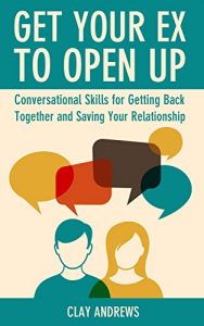 Download Get Your Ex to Open Up: Conversational Skills for Getting Back Together and Saving Your Relationship pdf, epub, ebook