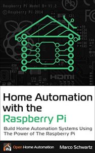 Download Home Automation with the Raspberry Pi: Build Home Automation Systems Using The Power of The Raspberry Pi pdf, epub, ebook