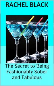 Download The Secret to Being Fashionably Sober and Fabulous: ‘Then and Now’ tales as Sobriety Evolves as a Lifestyle Choice (Sober is the New Black) pdf, epub, ebook