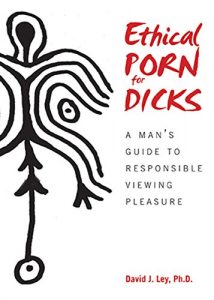 Download Ethical Porn for Dicks: A Man’s Guide to Responsible Viewing Pleasure pdf, epub, ebook